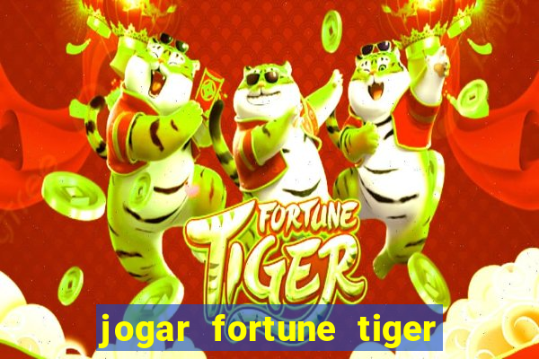 jogar fortune tiger sem depositar